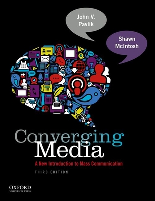 Converging Media 2013-2014 Update: A New Introduction to Mass Communication - Pavlik, John V, Professor, and McIntosh, Shawn