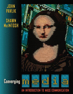 Converging Media: An Introduction to Mass Communication - Pavlik, John, and McIntosh, Shawn