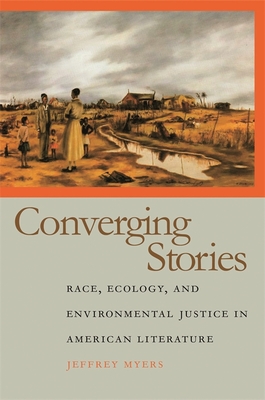 Converging Stories: Race, Ecology, and Environmental Justice in American Literature - Myers, Jeffrey