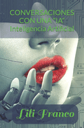 Conversaciones Con Una "Ia": Explorando el mundo de la "Inteligencia Artificial"
