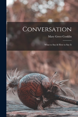 Conversation: What to Say & How to Say It - Conklin, Mary Greer