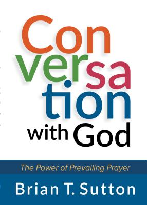 Conversation with God: The Power of Prevailing Prayer - Sutton, Brian, and Vest, Lamar, Dr. (Foreword by)