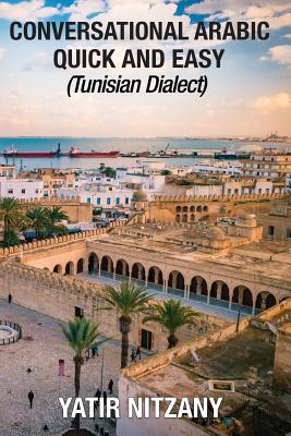 Conversational Arabic Quick and Easy: Tunisian Dialect - Nitzany, Yatir