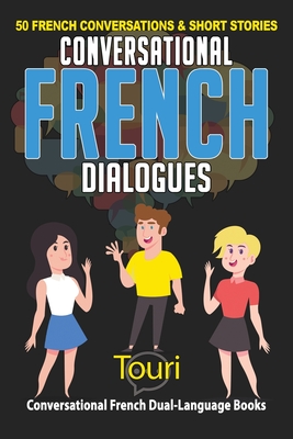 Conversational French Dialogues: 50 French Conversations and Short Stories - Language Learning, Touri