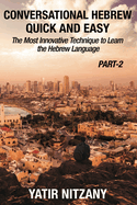 Conversational Hebrew Quick and Easy - PART II: The Most Innovative and Revolutionary Technique to Learn the Hebrew Language.