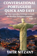 Conversational Portuguese Quick and Easy: The Most Innovative Technique to Learn the Brazilian Portuguese Language. For Beginners, Intermediate, and Advanced Speakers