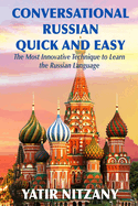 Conversational Russian Quick and Easy: The Most Innovative Technique to Learn the Russian Language