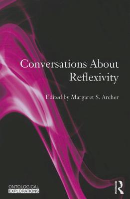 Conversations About Reflexivity - Archer, Margaret S. (Editor)