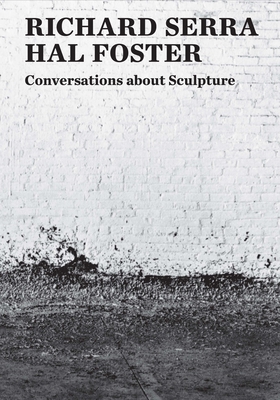 Conversations about Sculpture - Serra, Richard, and Foster, Hal