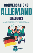 Conversations ALLEMAND Dialogues: 80 DIALOGUES captivants pour apprendre l'ALLEMAND et amliorer son vocabulaire en s'amusant ! (livre bilingue)