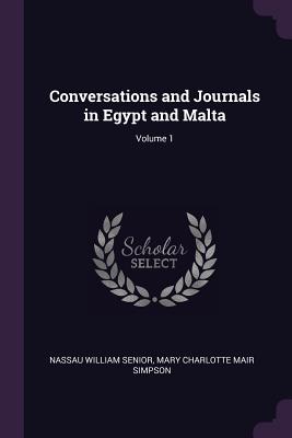 Conversations and Journals in Egypt and Malta; Volume 1 - Senior, Nassau William, and Simpson, Mary Charlotte Mair
