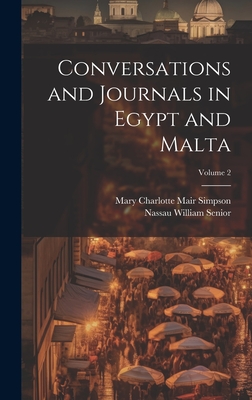 Conversations and Journals in Egypt and Malta; Volume 2 - Senior, Nassau William, and Simpson, Mary Charlotte Mair