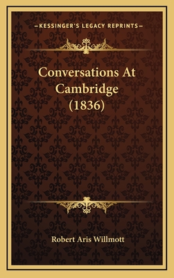 Conversations at Cambridge (1836) - Willmott, Robert Aris