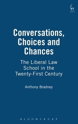 Conversations, Choices and Chances: The Liberal Law School in the Twenty-First Century - Bradney, Anthony