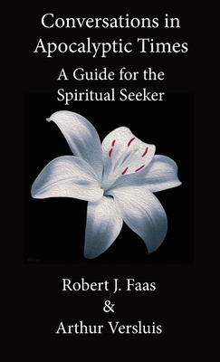 Conversations in Apocalyptic Times: A Guide for the Spiritual Seeker - Faas, Robert J, and Versluis, Arthur