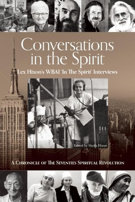 Conversations in the Spirit: Lex Hixon's Wbai 'in the Spirit' Interviews: A Chronicle of the Seventies Spiritual Revolution - Hixon, Lex, and Hixon, Sheila (Editor), and Glassman, Bernard (Foreword by)