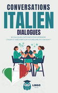 Conversations ITALIEN Dialogues: 80 DIALOGUES captivants pour apprendre l'ITALIEN et am?liorer son vocabulaire en s'amusant ! (livre bilingue)