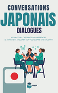Conversations JAPONAIS Dialogues: 80 DIALOGUES captivants pour apprendre le JAPONAIS et am?liorer son vocabulaire en s'amusant ! (livre bilingue)