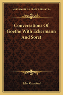 Conversations Of Goethe With Eckermann And Soret