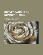 Conversations on Common Things: Or Guide to Knowledge