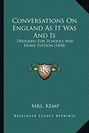 Conversations On England As It Was And Is: Designed For Schools And Home Tuition (1858)