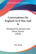 Conversations On England As It Was And Is: Designed For Schools And Home Tuition (1858)