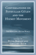 Conversations on Fethullah Gulen and the Hizmet Movement: Dreaming for a Better World