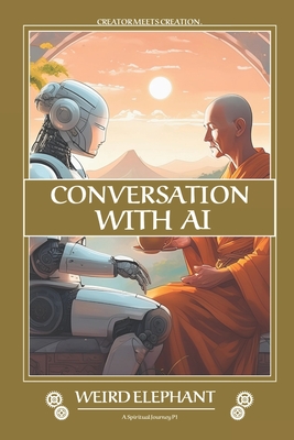 Conversations with AI: P1: A Spiritual Journey - conversation between Creator & Creation - Intelligence, Artificial, and Elephant, Weird