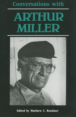 Conversations with Arthur Miller - Roudane, Matthew C (Editor)