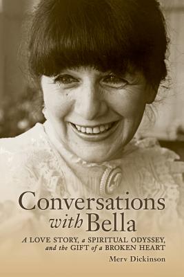 Conversations with Bella: A love story, a spiritual odyssey, and the gift of a broken heart - Ring Ph D, Kenneth (Foreword by), and Night, Rica (Editor), and Dickinson, Angie