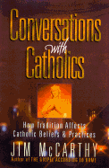 Conversations with Catholics: How Tradition Affects Catholic Beliefs and Practices - McCarthy, James