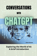 Conversations with ChatGPT: Exploring the World of AI - A brief introduction