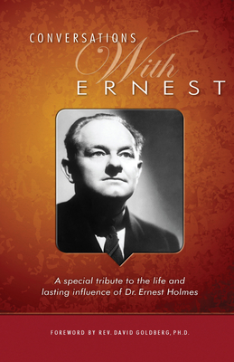 Conversations with Ernest: A Special Tribute to the Life and Lasting Influence of Dr. Ernest Holmes - Spiritual Living Press (Compiled by), and Goldberg, David, Rev., PhD (Foreword by)