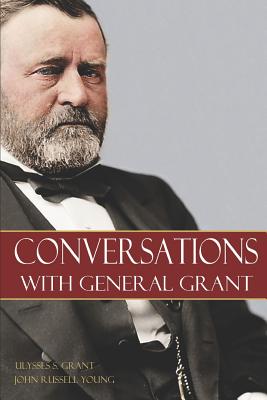 Conversations with General Grant - Young, John Russell, and Hunt, Brian V (Editor), and Grant, Ulysses S