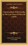 Conversations with Goethe in the Last Years of His Life (1839)