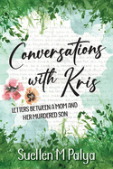 Conversations With Kris: Letters between a Mom and her Murdered Son