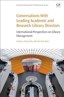 Conversations with Leading Academic and Research Library Directors: International Perspectives on Library Management - Lo, Patrick, and Chiu, Dickson, and Cho, Allan