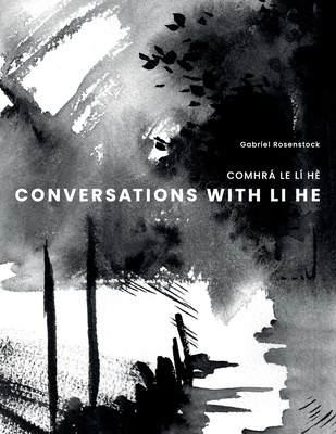 Conversations with Li He: Comhr Le L H - Rosenstock, Gabriel, and Bannister, Garry (Translated by)
