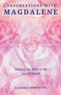 Conversations with Magdalene: Seeking the Path of the Sacred Heart