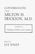 Conversations with Milton H. Erickson, M.D.: Vol. 3 Changing Children and Families