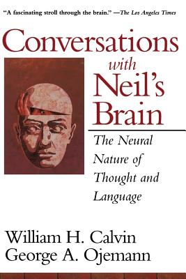 Conversations with Neil's Brain: The Neural Nature of Thought and Language - Calvin, William H, and Ojemann, George a