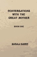 Conversations with the Great Mother: Book One