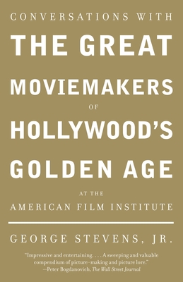Conversations with the Great Moviemakers of Hollywood's Golden Age at the American Film Institute - Stevens, George, Jr.