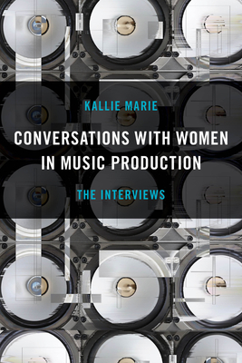 Conversations with Women in Music Production: The Interviews - Marie, Kallie