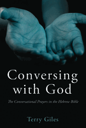 Conversing with God: The Conversational Prayers in the Hebrew Bible