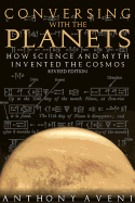 Conversing with the Planets: How Science and Myth Invented the Cosmos - Aveni, Anthony F
