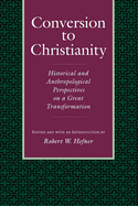 Conversion to Christianity: Historical and Anthropological Perspectives on a Great Transformation