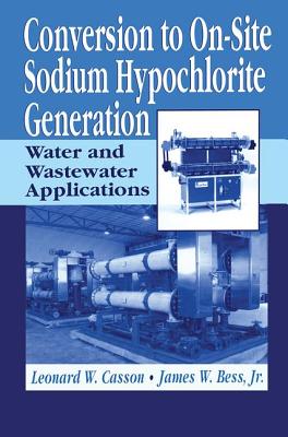 Conversion to On-Site Sodium Hypochlorite Generation: Water and Wastewater Applications - Casson, Leonard, and Bess, Jim