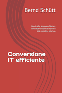 Conversione IT efficiente: Guida alle apparecchiature informatiche delle imprese pi? piccole e startup