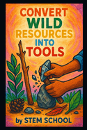 Convert Wild Resources into Tools